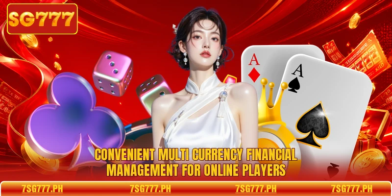 Convenient multi currency financial management for online players