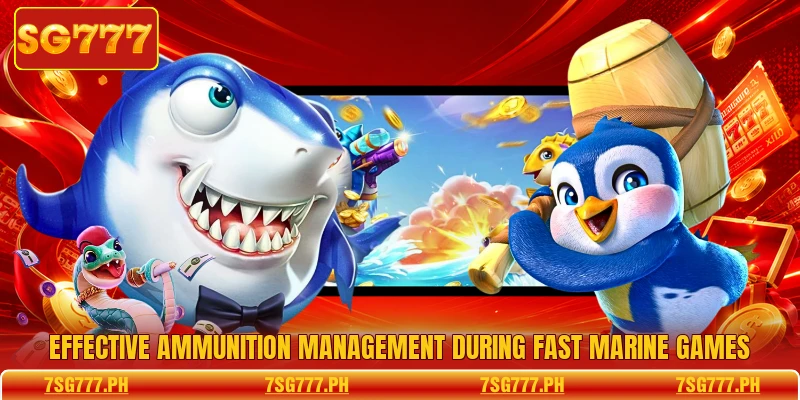 Effective ammunition management during fast marine games