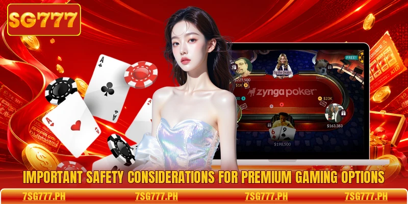 Important safety considerations for premium gaming options
