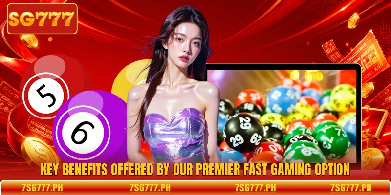Key benefits offered by our premier fast gaming option