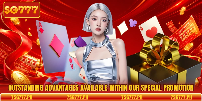 Outstanding advantages available within our special promotion