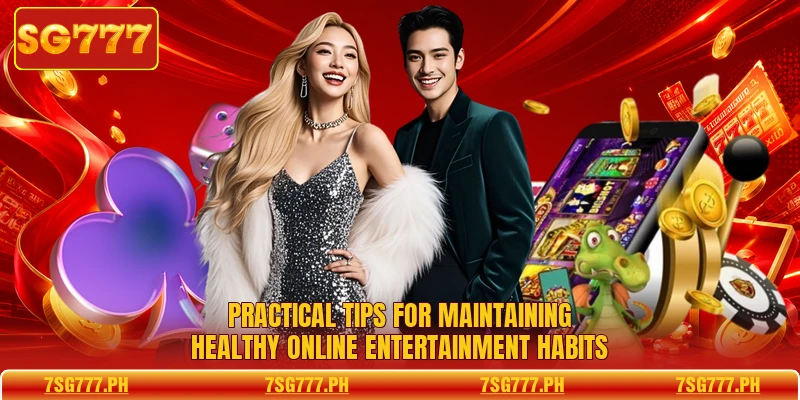 Practical tips for maintaining healthy online entertainment habits