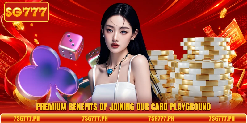 Premium benefits of joining our card playground