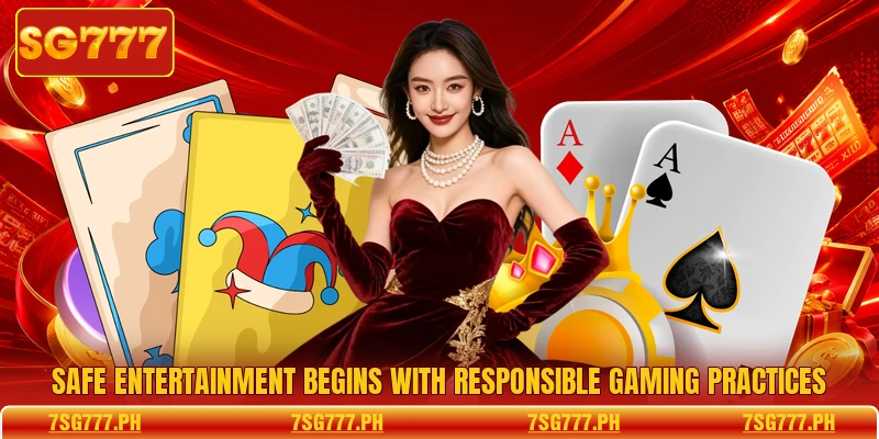 Safe entertainment begins with Responsible Gaming practices