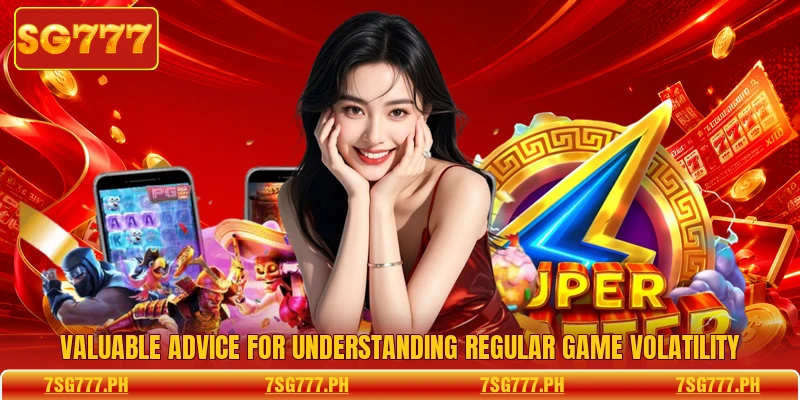 Valuable advice for understanding regular game volatility