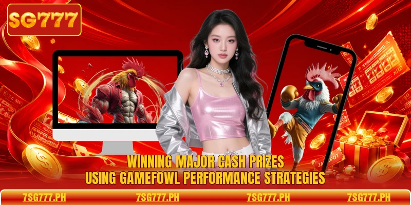 Winning major cash prizes using Gamefowl Performance strategies